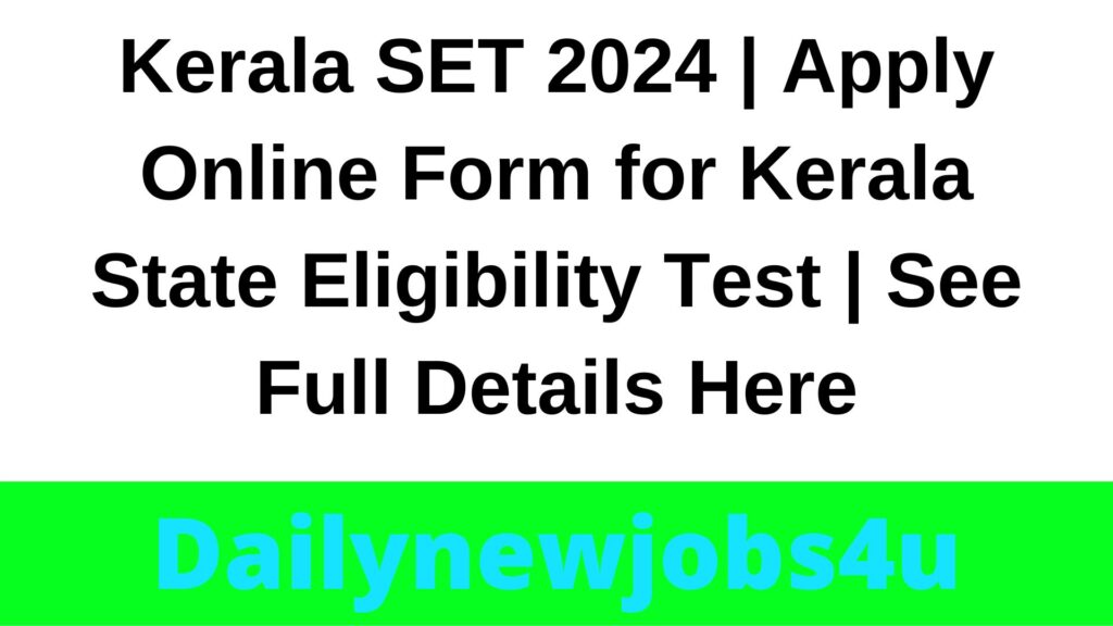 Kerala SET 2024 | Apply Online Form for Kerala State Eligibility Test | See Full Details Here
