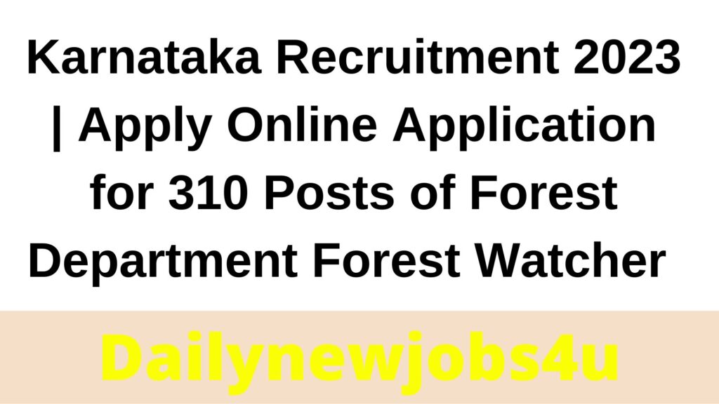 Karnataka Recruitment 2023 | Apply Online Application for 310 Posts of Forest Department Forest Watcher | See Full Details Here