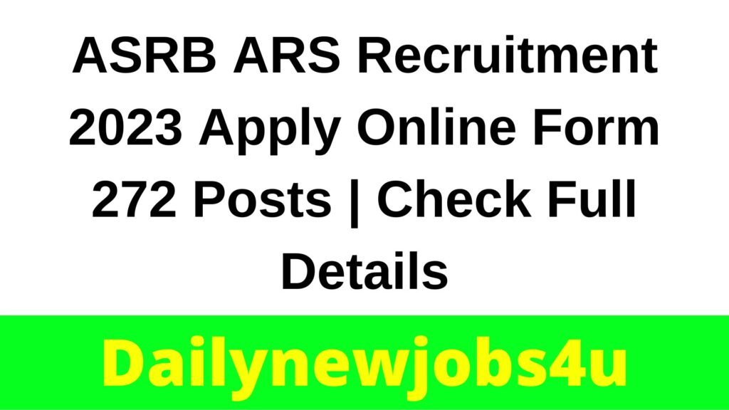 ASRB ARS Recruitment 2023 Apply Online Form 272 Posts | Check Full Details