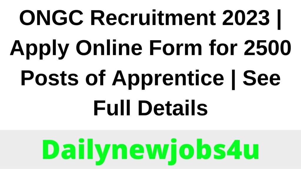 ONGC Recruitment 2023 | Apply Online Form for 2500 Posts of Apprentice | See Full Details