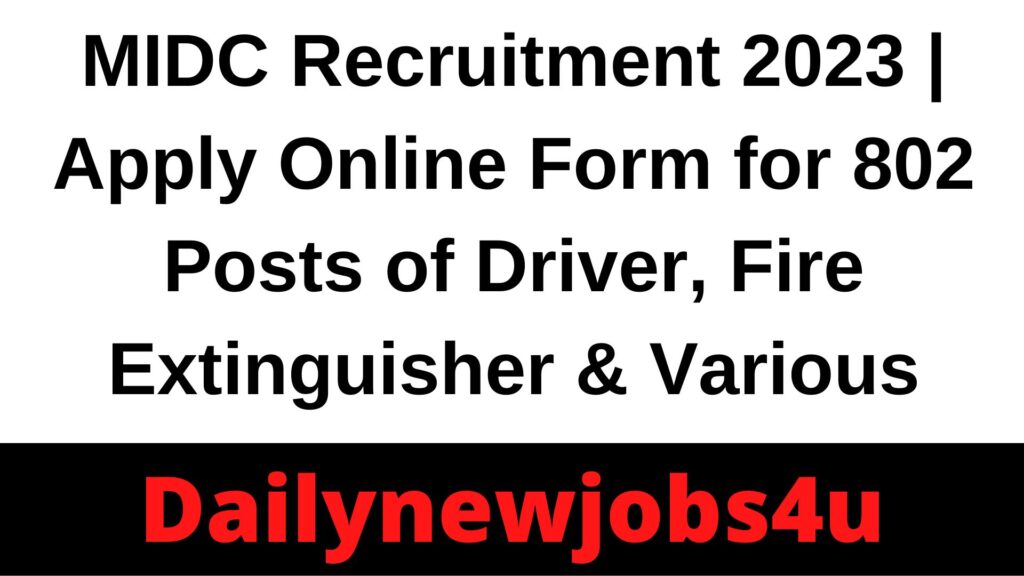 MIDC Recruitment 2023 | Apply Online Form for 802 Posts of Driver, Fire Extinguisher & Various | See Full Details
