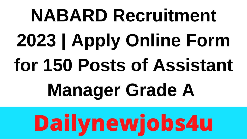 NABARD Recruitment 2023 | Apply Online Form for 150 Posts of Assistant Manager Grade A | See Full Details