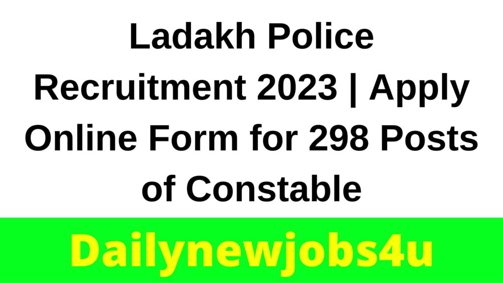 Ladakh Police Recruitment 2023 | Apply Online Form for 298 Posts of Constable | See Full Details