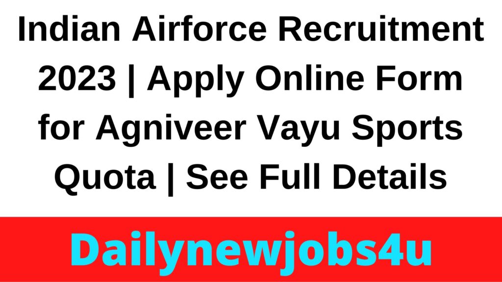 Indian Airforce Recruitment 2023 | Apply Online Form for Agniveer Vayu Sports Quota | See Full Details