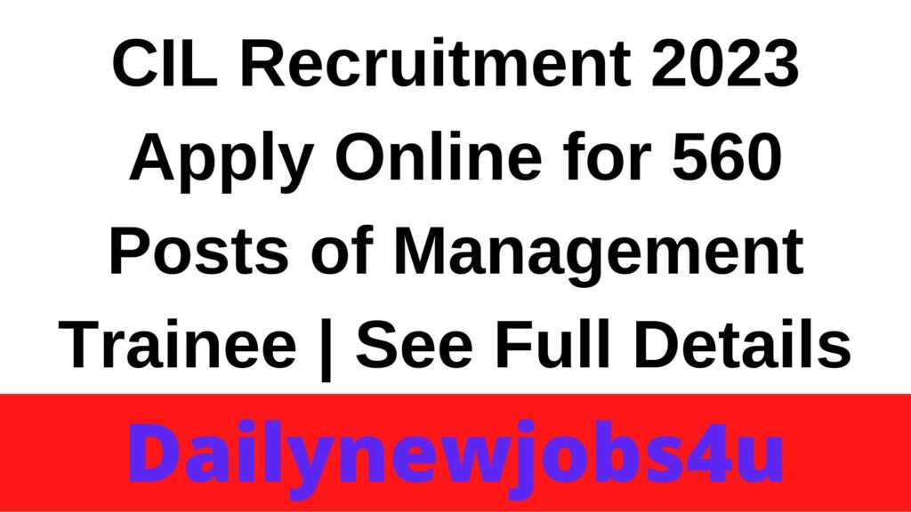CIL Recruitment 2023 Apply Online for 560 Posts of Management Trainee | See Full Details