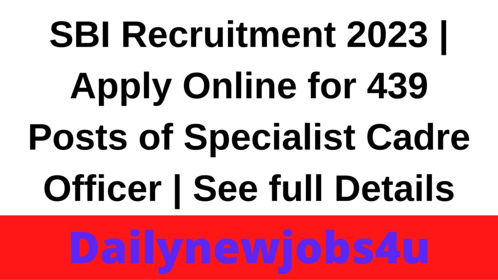 SBI Recruitment 2023 | Apply Online for 439 Posts of Specialist Cadre Officer | See full Details