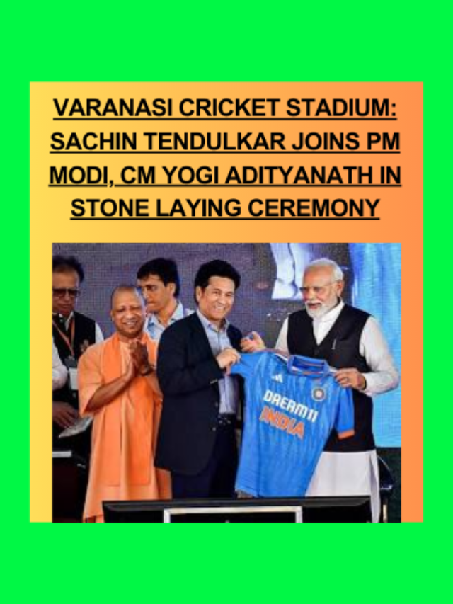 Varanasi cricket stadium: Sachin Tendulkar joins PM Modi, CM Yogi Adityanath in stone laying ceremony