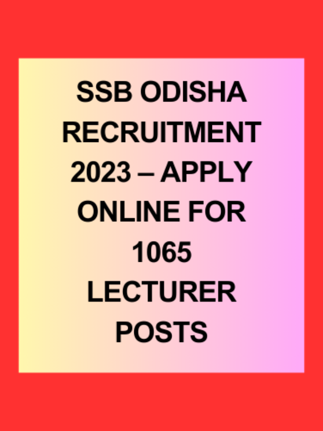 SSB Odisha Recruitment 2023 – Apply Online for 1065 Lecturer Posts