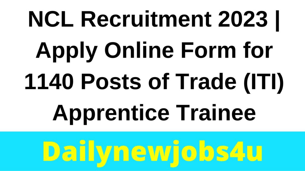 NCL Recruitment 2023 | Apply Online Form for 1140 Posts of Trade (ITI) Apprentice Trainee | See Full Details Here