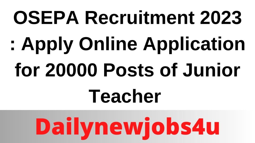 OSEPA Recruitment 2023 | Apply Online Application for 20000 Posts of Junior Teacher | See Full Details