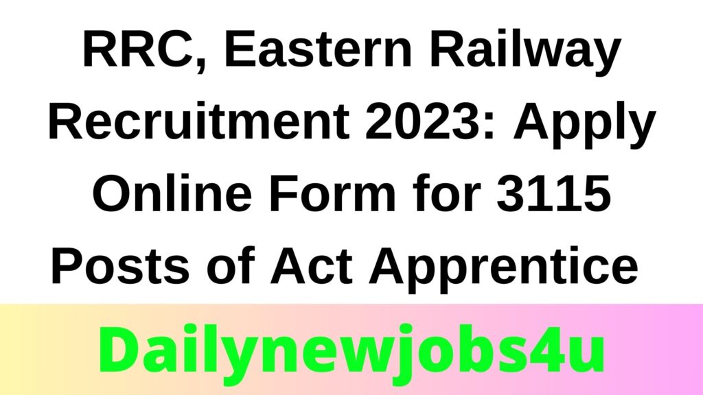 RRC, Eastern Railway Recruitment 2023: Apply Online Form for 3115 Posts of Act Apprentice | See Full Details