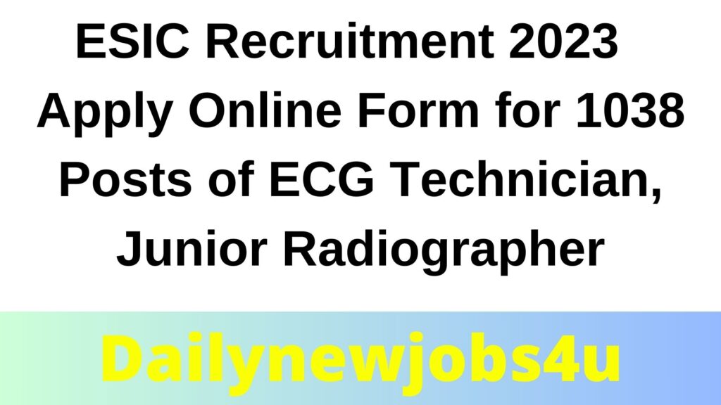 ESIC Recruitment 2023 | Apply Online Form for 1038 Posts of ECG Technician, Junior Radiographer & Other | See Full Details