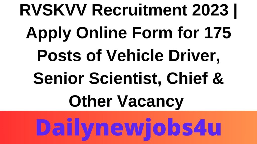 RVSKVV Recruitment 2023 | Apply Online Form for 175 Posts of Vehicle Driver, Senior Scientist, Chief & Other Vacancy | See Full Details