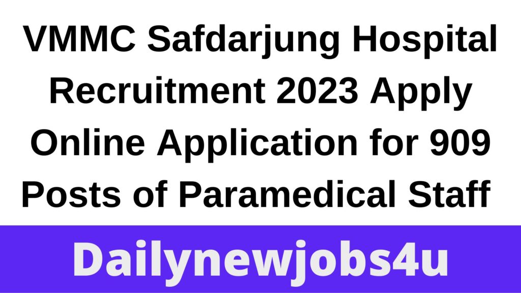 VMMC Safdarjung Hospital Recruitment 2023 Apply Online Application for 909 Posts of Paramedical Staff | See Full Details