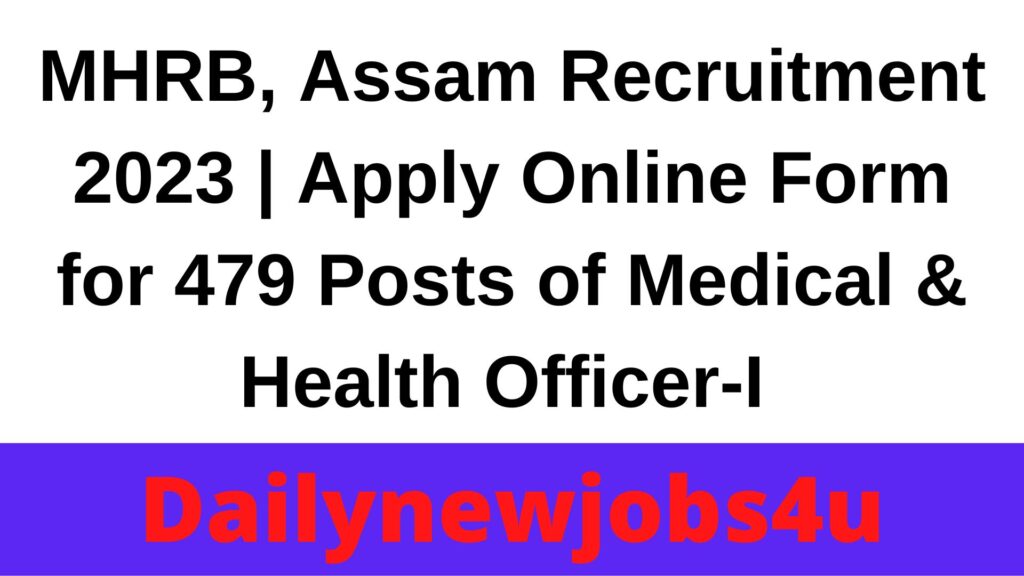 MHRB, Assam Recruitment 2023 | Apply Online Form for 479 Posts of Medical & Health Officer-I | See Full Details