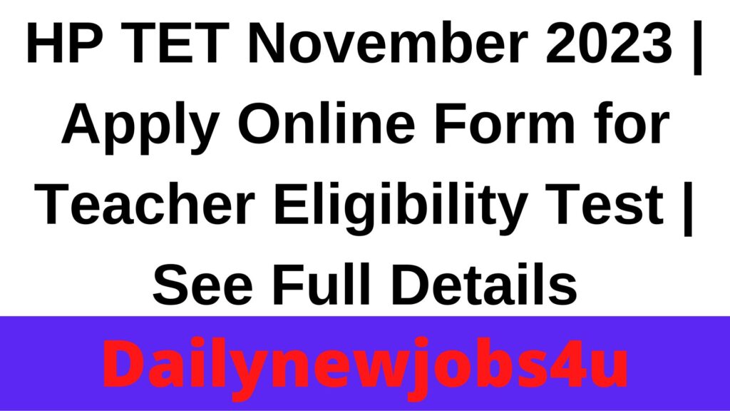 HP TET November 2023 | Apply Online Form for Teacher Eligibility Test | See Full Details