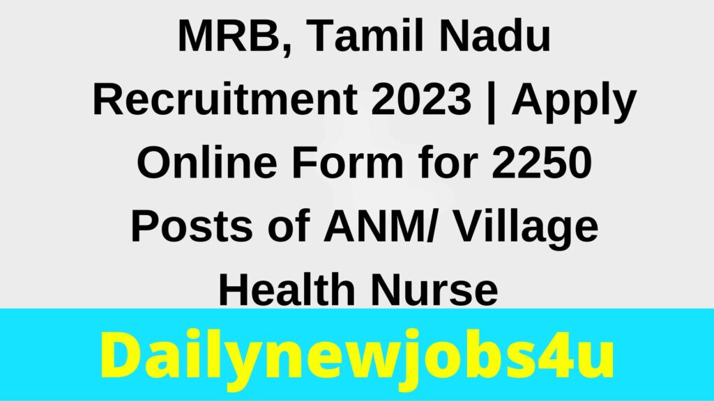 MRB, Tamil Nadu Recruitment 2023 | Apply Online Form for 2250 Posts of ANM/ Village Health Nurse | See Full Details