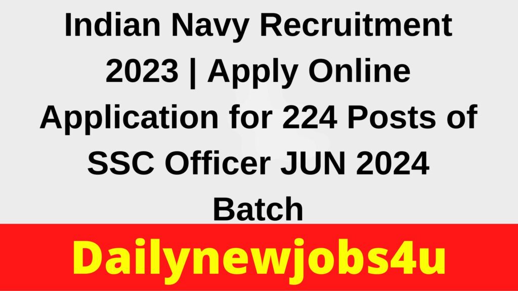 Indian Navy Recruitment 2023 | Apply Online Application for 224 Posts of SSC Officer JUN 2024 Batch | See Full Details