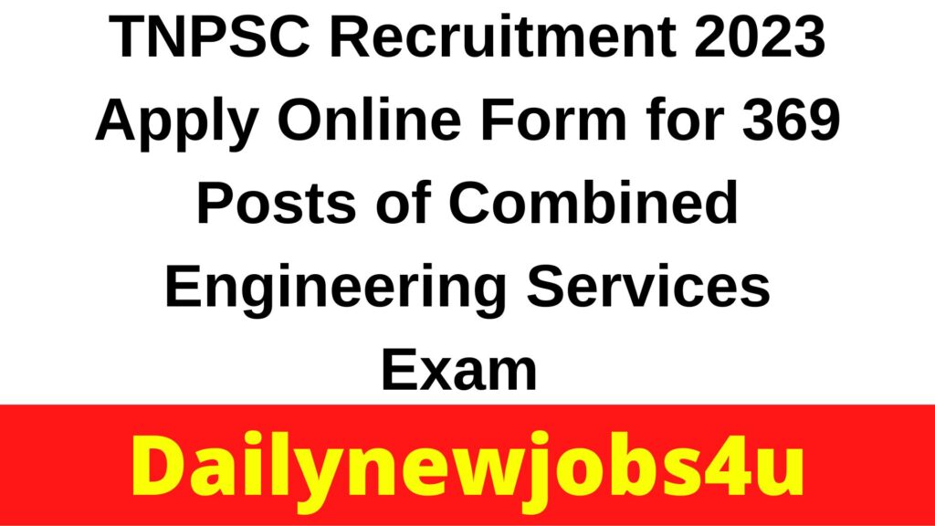 TNPSC Recruitment 2023 | Apply Online Form for 369 Posts of Combined Engineering Services Exam | See Full Details