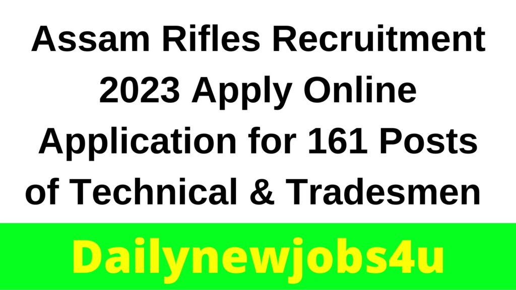 Assam Rifles Recruitment 2023 | Apply Online Application for 161 Posts of Technical & Tradesmen | See Full Details