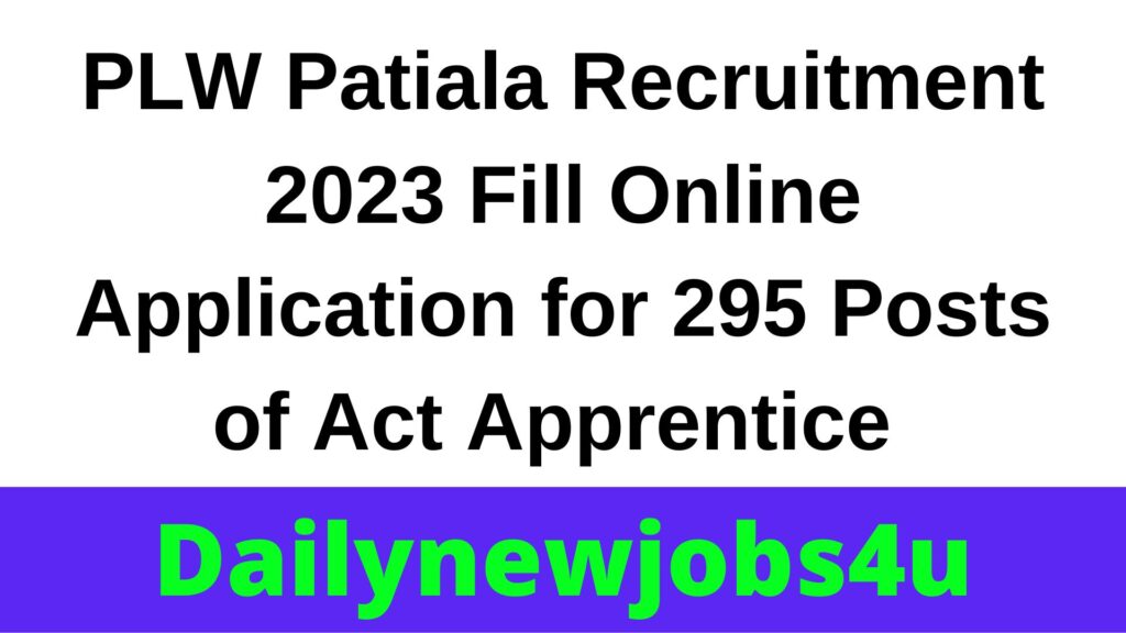 PLW Patiala Recruitment 2023 Fill Online Application for 295 Posts of Act Apprentice | See Full Details