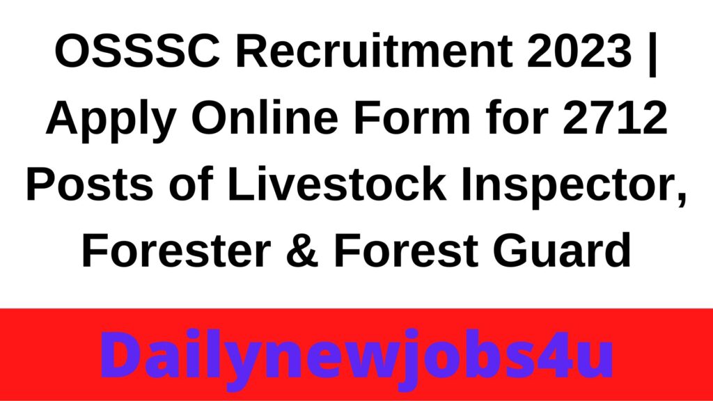 OSSSC Recruitment 2023 | Apply Online Form for 2712 Posts of Livestock Inspector, Forester & Forest Guard | See Full Details