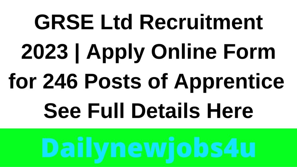 GRSE Ltd Recruitment 2023 | Apply Online Form for 246 Posts of Apprentice | See Full Details Here