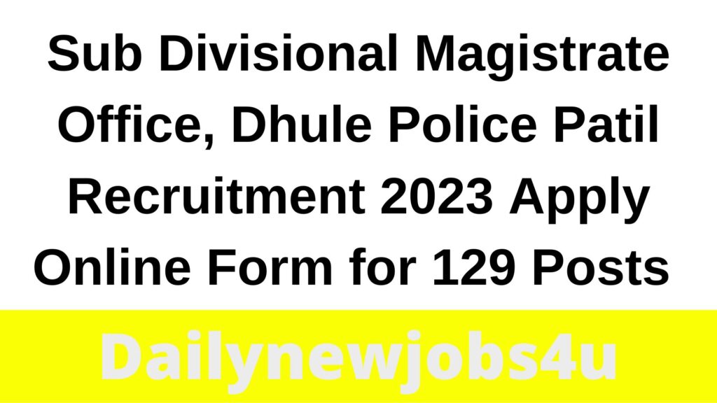 Sub Divisional Magistrate Office, Dhule Police Patil Recruitment 2023 Apply Online Form for 129 Posts | See Full Details