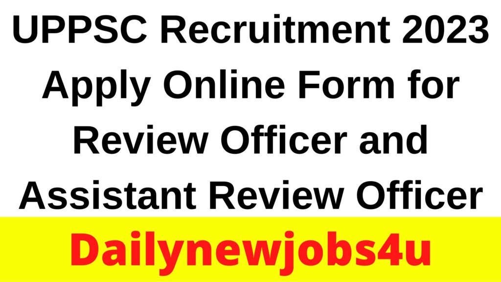 UPPSC Recruitment 2023 | Apply Online Form for Review Officer and Assistant Review Officer | See Full Details