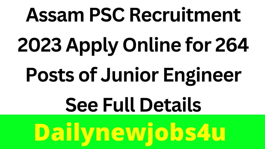 Assam PSC Recruitment 2023 Apply Online for 264 Posts of Junior Engineer | See Full Details