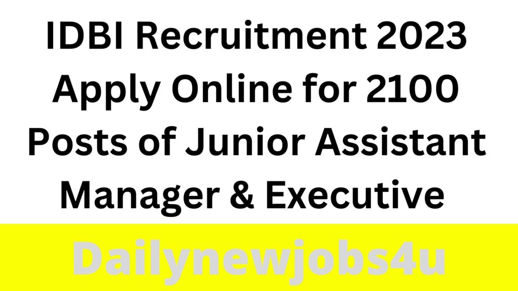 IDBI Recruitment 2023 | Apply Online for 2100 Posts of Junior Assistant Manager & Executive | See Full Details