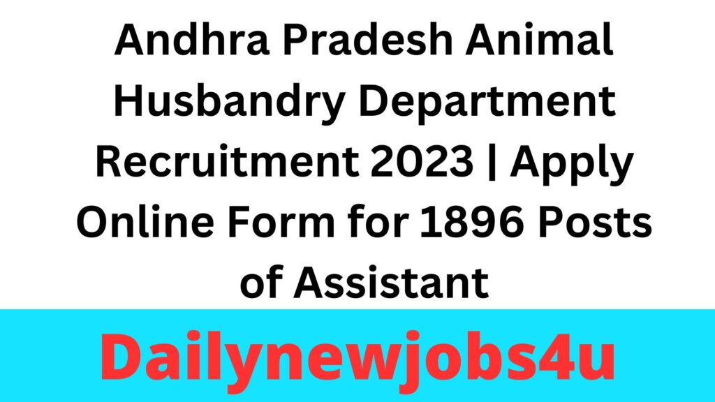 Andhra Pradesh Animal Husbandry Department Recruitment 2023 | Apply Online Form for 1896 Posts of Assistant | See Full Details