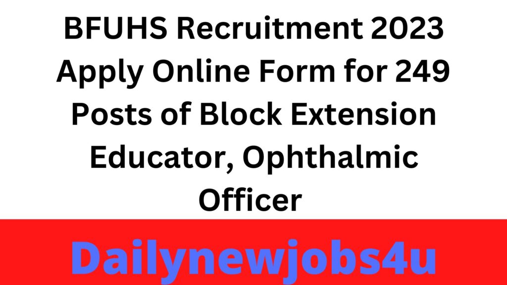 BFUHS Recruitment 2023 Apply Online Form for 249 Posts of Block Extension Educator, Ophthalmic Officer | See Full Details