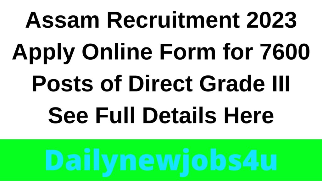 Assam Recruitment 2023 Apply Online Form for 7600 Posts of Direct Grade III See Full Details Here