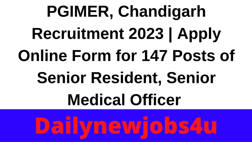 PGIMER, Chandigarh Recruitment 2023 | Apply Online Form for 147 Posts of Senior Resident, Senior Medical Officer & Other | See Full Details