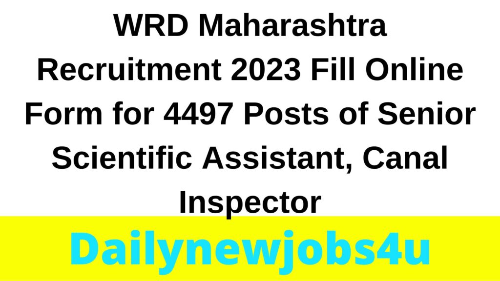 WRD Maharashtra Recruitment 2023 Fill Online Form for 4497 Posts of Senior Scientific Assistant, Canal Inspector | See Full Details Here