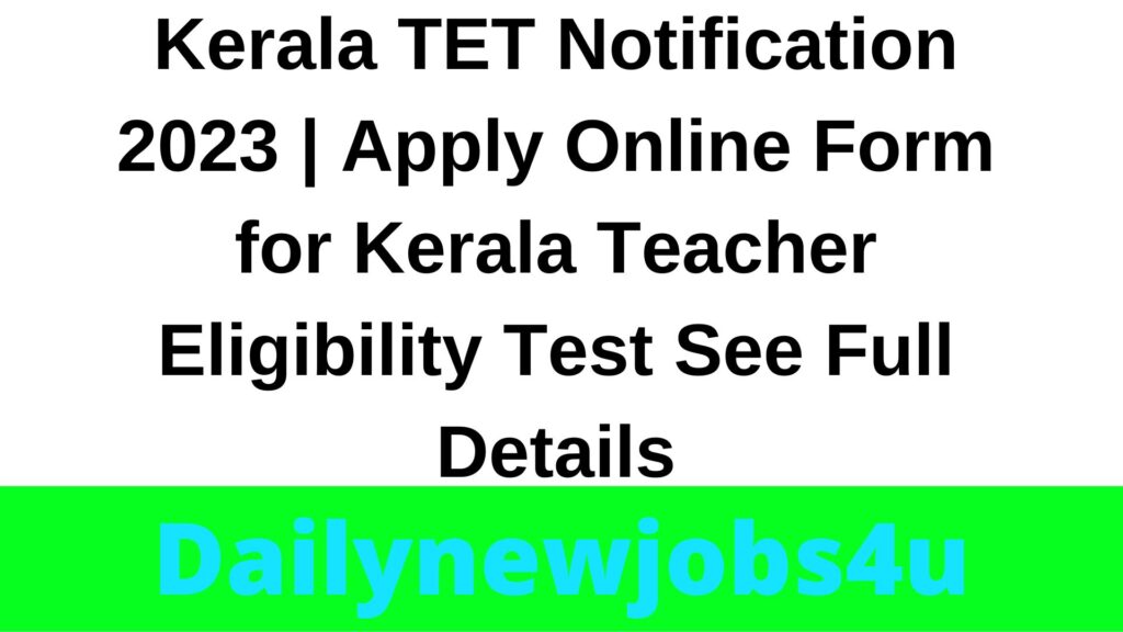 Kerala TET Notification 2023 | Apply Online Form for Kerala Teacher Eligibility Test | See Full Details