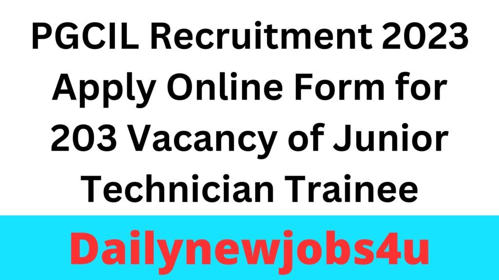 PGCIL Recruitment 2023 Apply Online Form for 203 Vacancy of Junior Technician Trainee | See Full Details