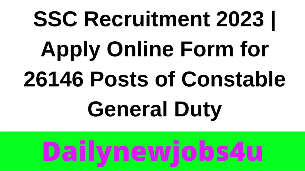 SSC Recruitment 2023 | Apply Online Form for 26146 Posts of Constable GD | See Full Details