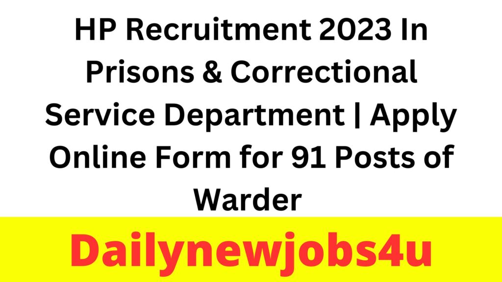 HP Recruitment 2023 In Prisons & Correctional Service Department | Apply Online Form for 91 Posts of Warder | See Full Details Here