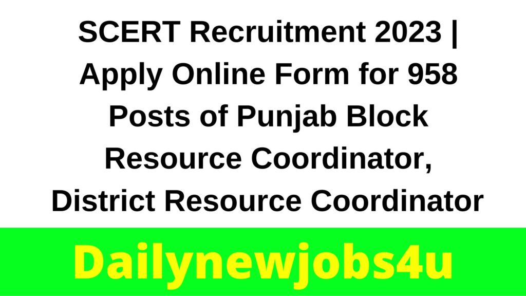 SCERT Recruitment 2023 | Apply Online Form for 958 Posts of Punjab Block Resource Coordinator, District Resource Coordinator & Other | See Full Details