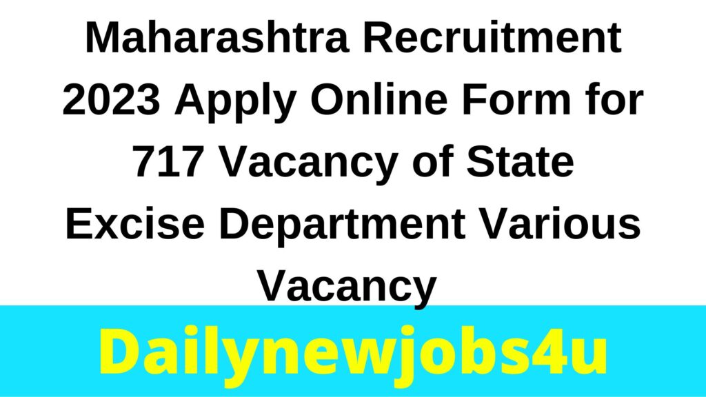 Maharashtra Recruitment 2023 Apply Online Form for 717 Vacancy of State Excise Department Various Vacancy | See Full Details