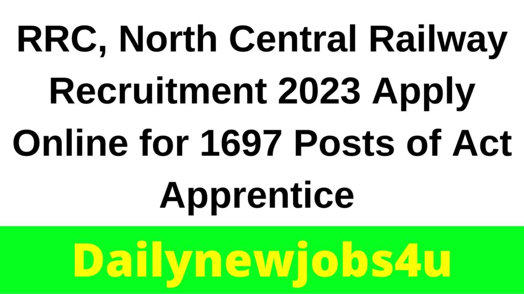 RRC, North Central Railway Recruitment 2023 Apply Online for 1697 Posts of Act Apprentice | See Full Details