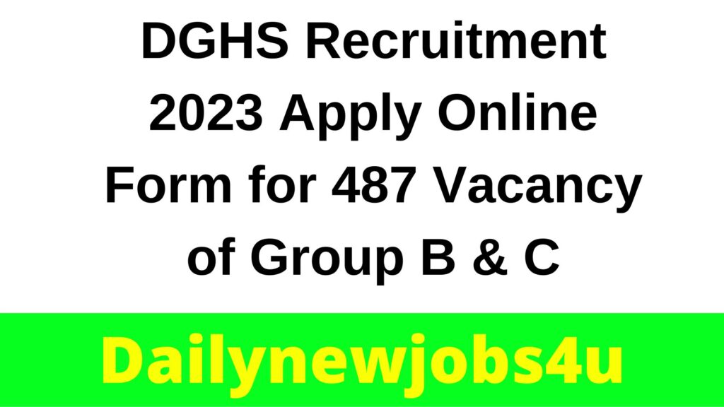 DGHS Recruitment 2023 Apply Online Form for 487 Vacancy of Group B & C | See Full Details Here