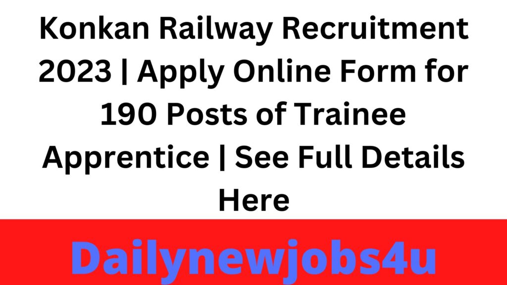Konkan Railway Recruitment 2023 | Apply Online Form for 190 Posts of Trainee Apprentice | See Full Details Here