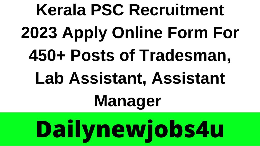 Kerala PSC Recruitment 2023 Apply Online Form For 450+ Posts of Tradesman, Lab Asst, Asst Manager | See Full Details