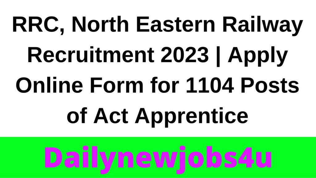 RRC, North Eastern Railway Recruitment 2023 | Apply Online Form for 1104 Posts of Act Apprentice | See Full Details Here