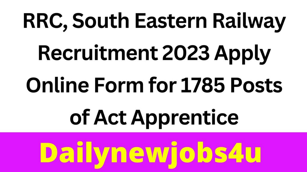 RRC, South Eastern Railway Recruitment 2023 Apply Online Form for 1785 Posts of Act Apprentice | See Full Details Here