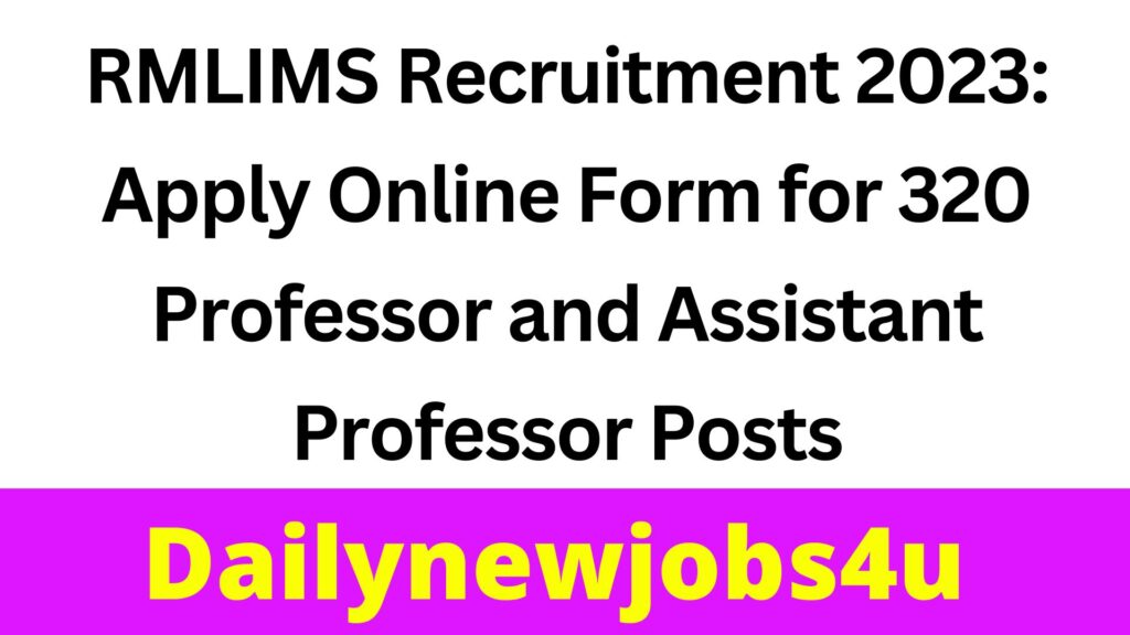 RMLIMS Recruitment 2023: Apply Online Form for 320 Professor and Assistant Professor Posts | See Full Details Here