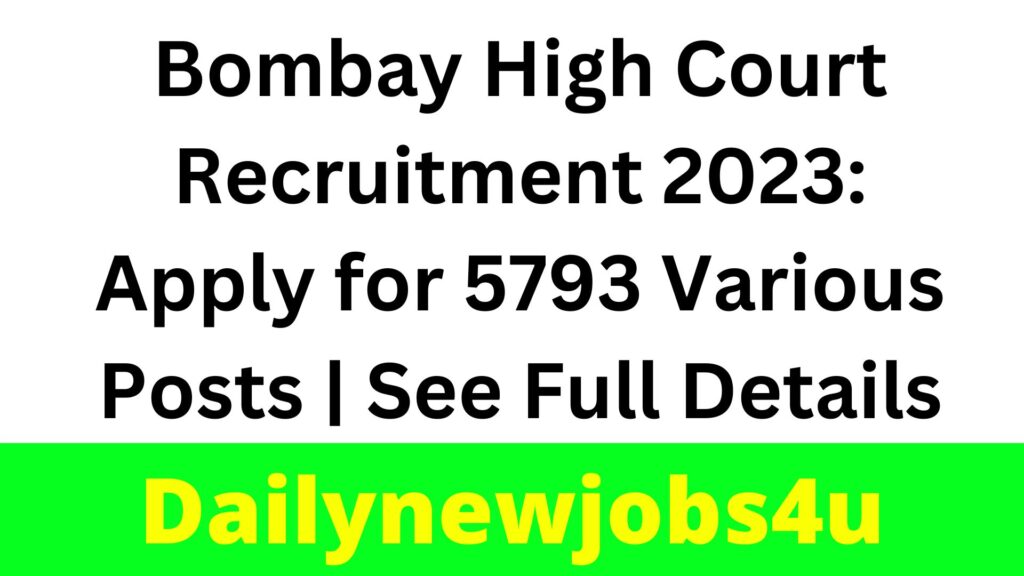 Bombay High Court Recruitment 2023: Apply for 5793 Various Posts | See Full Details